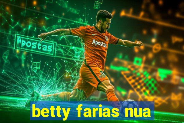 betty farias nua